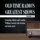 Old-Time Radio's Greatest Shows, Volume 27: Featuring Abbott and Costello, William Conrad, Gale Gord Audiobook