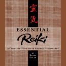 Essential Reiki: A Complete Guide to an Ancient Healing Art Audiobook