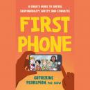 First Phone: A Child's Guide to Digital Responsibility, Safety, and Etiquette