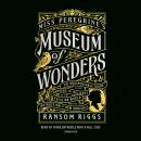 Miss Peregrine's Museum of Wonders: An Indispensable Guide to the Dangers and Delights of the Peculiar World for the Instruction of New Arrivals, Ransom Riggs