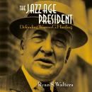 The Jazz Age President: Defending Warren G. Harding Audiobook