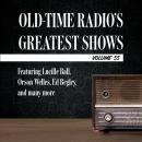 Old-Time Radio's Greatest Shows, Volume 55: Featuring Lucille Ball, Orson Welles, Ed Begley, and man Audiobook