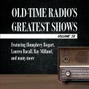Old-Time Radio's Greatest Shows, Volume 58: Featuring Humphrey Bogart, Lauren Bacall, Ray Milland, a Audiobook