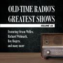 Old-Time Radio's Greatest Shows, Volume 66: Featuring Orson Welles, Richard Widmark, Roy Rogers, and Audiobook