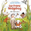 Cover of Our Friend Hedgehog: The Story of Us