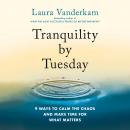 Tranquility by Tuesday: 9 Ways to Calm the Chaos and Make Time for What Matters Audiobook