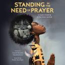 Standing in the Need of Prayer: A Modern Retelling of the Classic Spiritual Audiobook