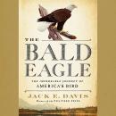 The Bald Eagle: The Improbable Journey of America's Bird Audiobook