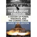 The Midnight Kingdom: A History of Power, Paranoia, and the Coming Crisis Audiobook
