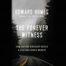 The Forever Witness: How DNA and Genealogy Solved a Cold Case Double Murder Audiobook