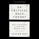 On Critical Race Theory: Why It Matters & Why You Should Care Audiobook