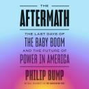 The Aftermath: The Last Days of the Baby Boom and the Future of Power in America Audiobook