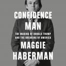 Confidence Man: The Making of Donald Trump and the Breaking of America, Maggie Haberman