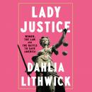 Lady Justice: Women, the Law, and the Battle to Save America Audiobook
