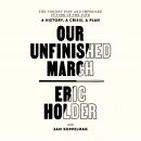 Our Unfinished March: The Violent Past and Imperiled Future of the Vote-A History, a Crisis, a Plan Audiobook