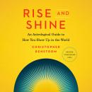 Rise and Shine: An Astrological Guide to How You Show Up in the World Audiobook