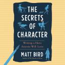 The Secrets of Character: Writing a Hero Anyone Will Love Audiobook
