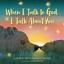 When I Talk to God, I Talk About You Audiobook