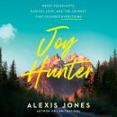 Joy Hunter: Messy Faceplants, Radical Love, and the Journey That Changed Everything