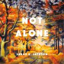 Not Alone: A Novel