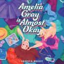 Amelia Gray Is Almost Okay Audiobook