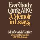 Everybody Come Alive: A Memoir in Essays Audiobook