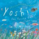 Yoshi, Sea Turtle Genius: A True Story about an Amazing Swimmer Audiobook