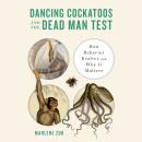 Dancing Cockatoos and the Dead Man Test: How Behavior Evolves and Why It Matters Audiobook