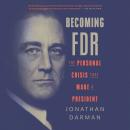 Becoming FDR: The Personal Crisis That Made a President Audiobook