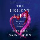 Urgent Life: My Story of Love, Loss, and Survival, Bozoma Saint John
