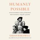 Humanly Possible: Seven Hundred Years of Humanist Freethinking, Inquiry, and Hope