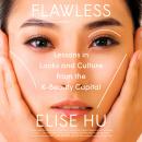 Flawless: Lessons in Looks and Culture from the K-Beauty Capital Audiobook
