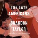 Late Americans: A Novel, Brandon Taylor