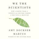 We the Scientists: How a Daring Team of Parents and Doctors Forged a New Path for Medicine Audiobook