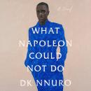 What Napoleon Could Not Do: A Novel Audiobook