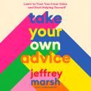 Take Your Own Advice: Learn to Trust Your Inner Voice and Start Helping Yourself Audiobook