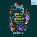 The Revolt Against Humanity: Imagining A Future Without Us Audiobook