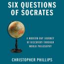 Six Questions of Socrates: A Modern-Day Journey of Discovery through World Philosophy Audiobook