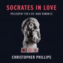 Socrates in Love: Philosophy for a Die-hard Romantic Audiobook
