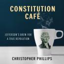 Constitution Café: Jefferson's Brew for a True Revolution Audiobook