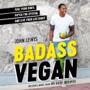 Badass Vegan: Fuel Your Body, Ph*ck the System, and Live Your Life Right Audiobook
