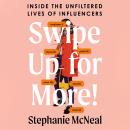 Swipe Up For More!: Inside the Unfiltered Lives of Influencers Audiobook