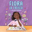Flora la Fresca & the Art of Friendship, Veronica Chambers