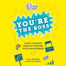 The Startup Squad: You're the Boss: A Kid's Ultimate Guide to Starting Your Own Business Audiobook