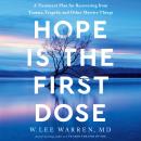 Hope Is the First Dose: A Treatment Plan for Recovering from Trauma, Tragedy, and Other Massive Thin Audiobook