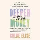 Deeper Than Money: Ditch Money Shame, Build Wealth, and Feel Confident AF Audiobook