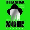 Titanium Noir: A novel