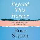 Beyond This Harbor: Adventurous Tales of the Heart Audiobook