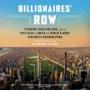 Billionaires' Row: Tycoons, High Rollers, and the Epic Race to Build the World's Most Exclusive Skys Audiobook