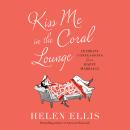 Kiss Me in the Coral Lounge: Intimate Confessions from a Happy Marriage Audiobook
